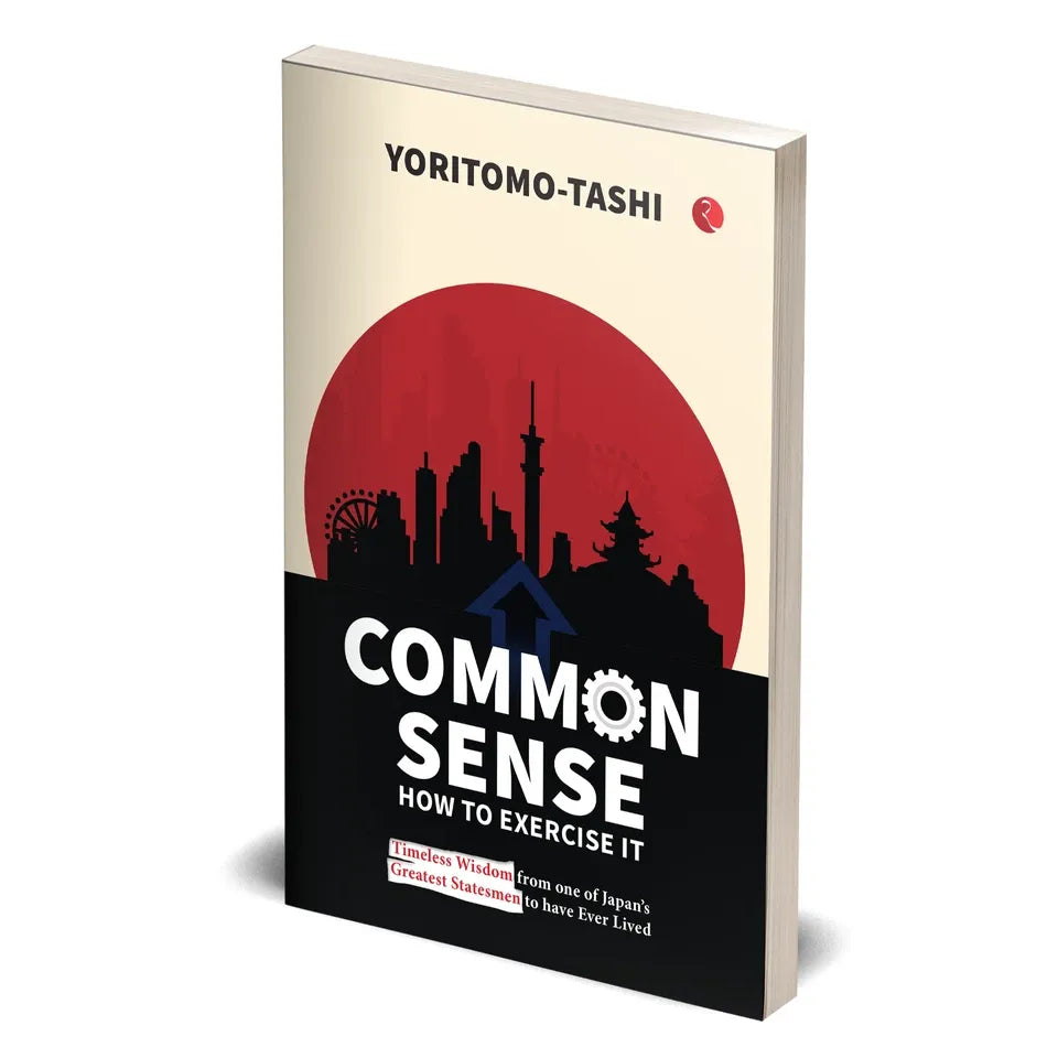 Common Sense How to Exercise It: Timeless Wisdom from one of Japan’s Greatest Statesmen