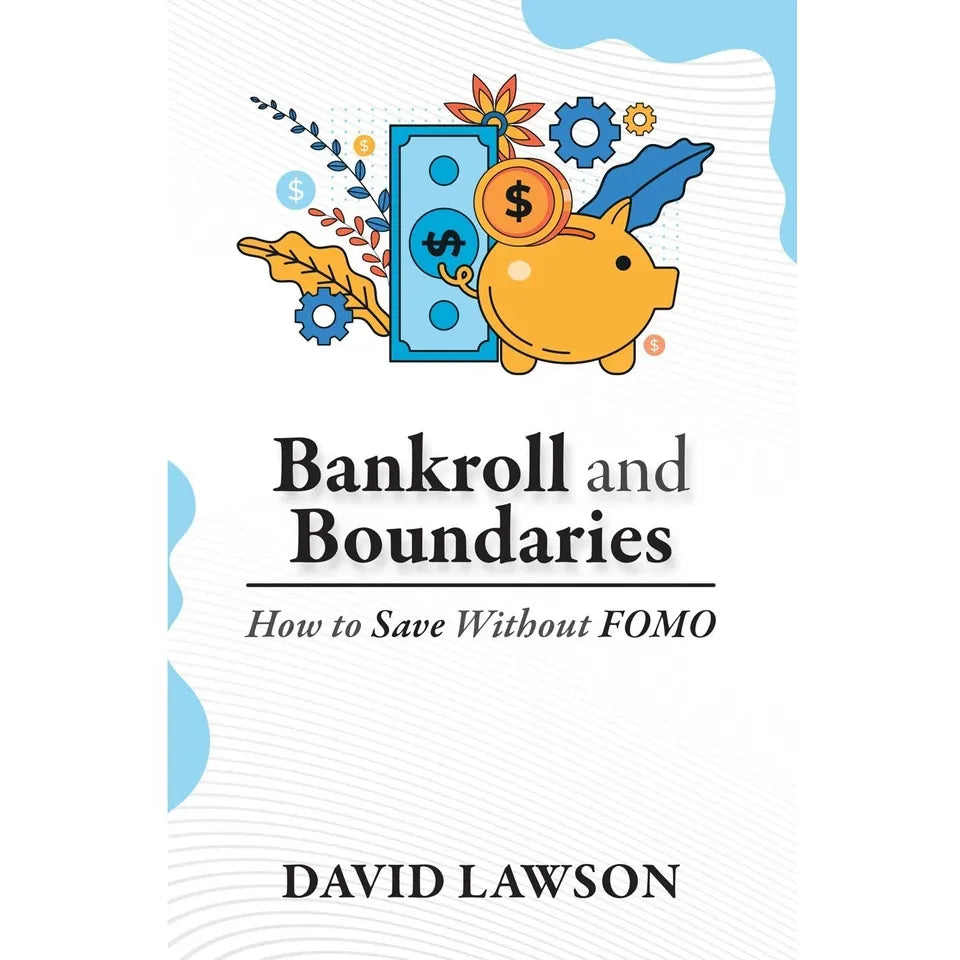 Bankroll and Boundaries : How to save Without FOMO by David Lawson