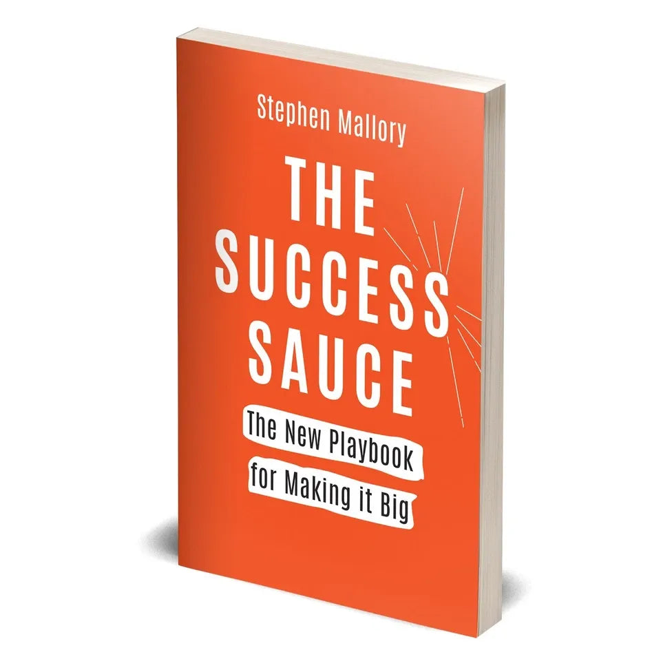 THE SUCCESS SAUCE: The New Playbook For Making it Big by Stephen Mallory
