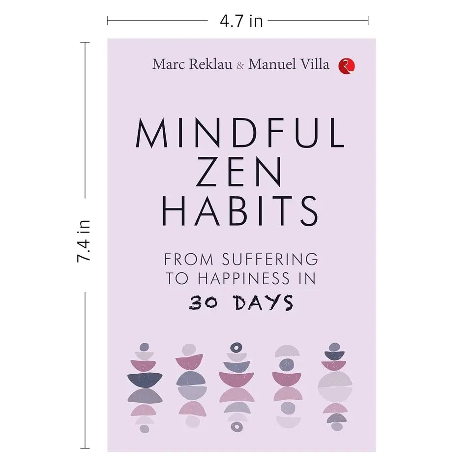 MINDFUL ZEN HABITS: From Suffering to Happiness In 30 Days by Manuel Villa & Marc Reklau