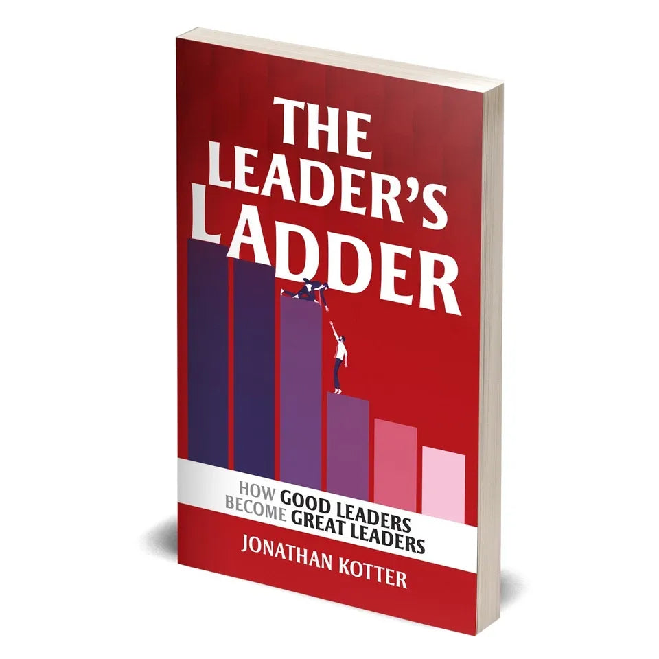 The Leader’s Ladder: How Good Leaders Become Great Leaders by Jonathan Kotter