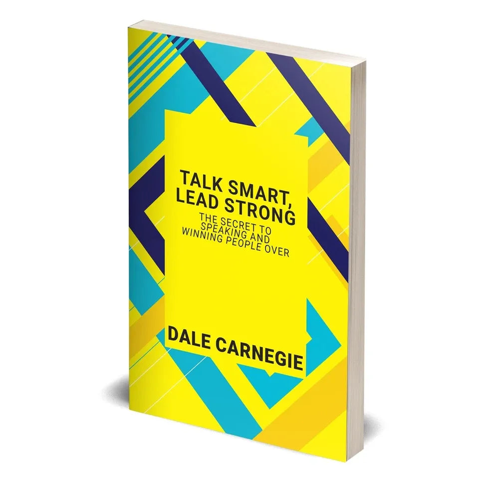 Talk Smart, Lead Strong: The Secret To Speaking And Winning People Over by Dale Carnegie