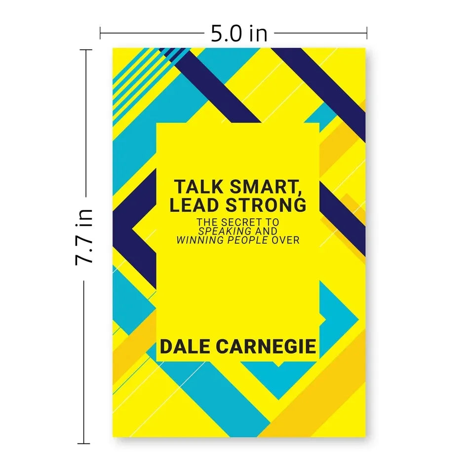 Talk Smart, Lead Strong: The Secret To Speaking And Winning People Over by Dale Carnegie