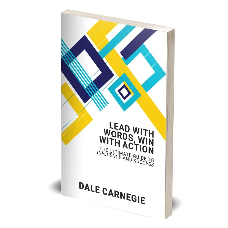 Lead With Words, Win With Action: The Ultimate Guide To Influence And Success by Dale Carnegie
