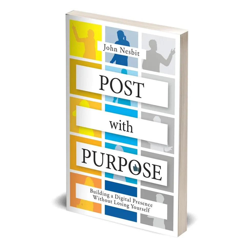 Post With Purpose: Building a Digital Presence Without Losing Yourself by John Nesbit