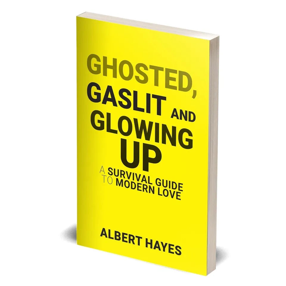 GHOSTED, GASLIT & GLOWING UP: A Survival Guide To Modern Love by Albert Hayes