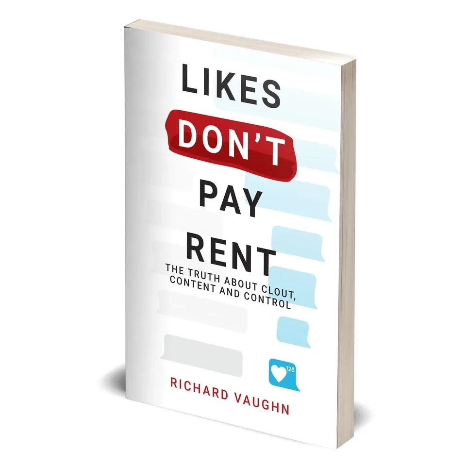 LIKES DON’T PAY RENT: The Truth About Clout, Content & Control by Richard Vaughn