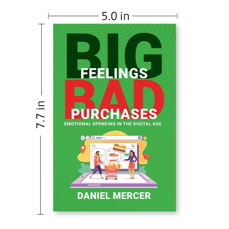Big Feelings, Bad Purchases: Emotional Spending In The Digital Age by Daniel Mercer