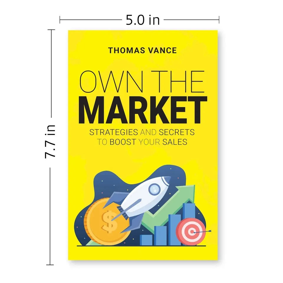 OWN THE MARKET: Strategies And Secrets To Boost Your Sales by Thomas Vance