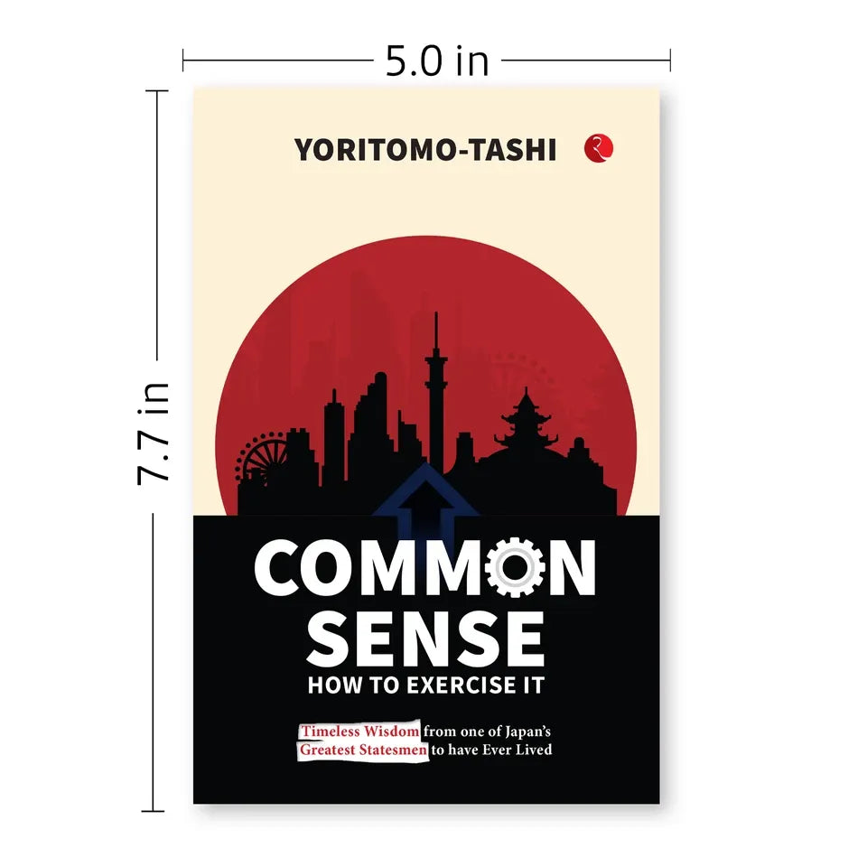 Common Sense How to Exercise It: Timeless Wisdom from one of Japan’s Greatest Statesmen