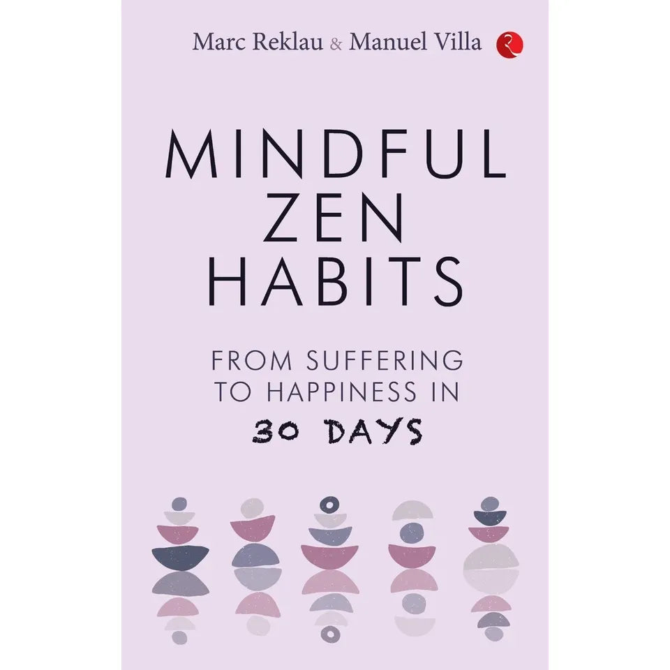 MINDFUL ZEN HABITS: From Suffering to Happiness In 30 Days by Manuel Villa & Marc Reklau