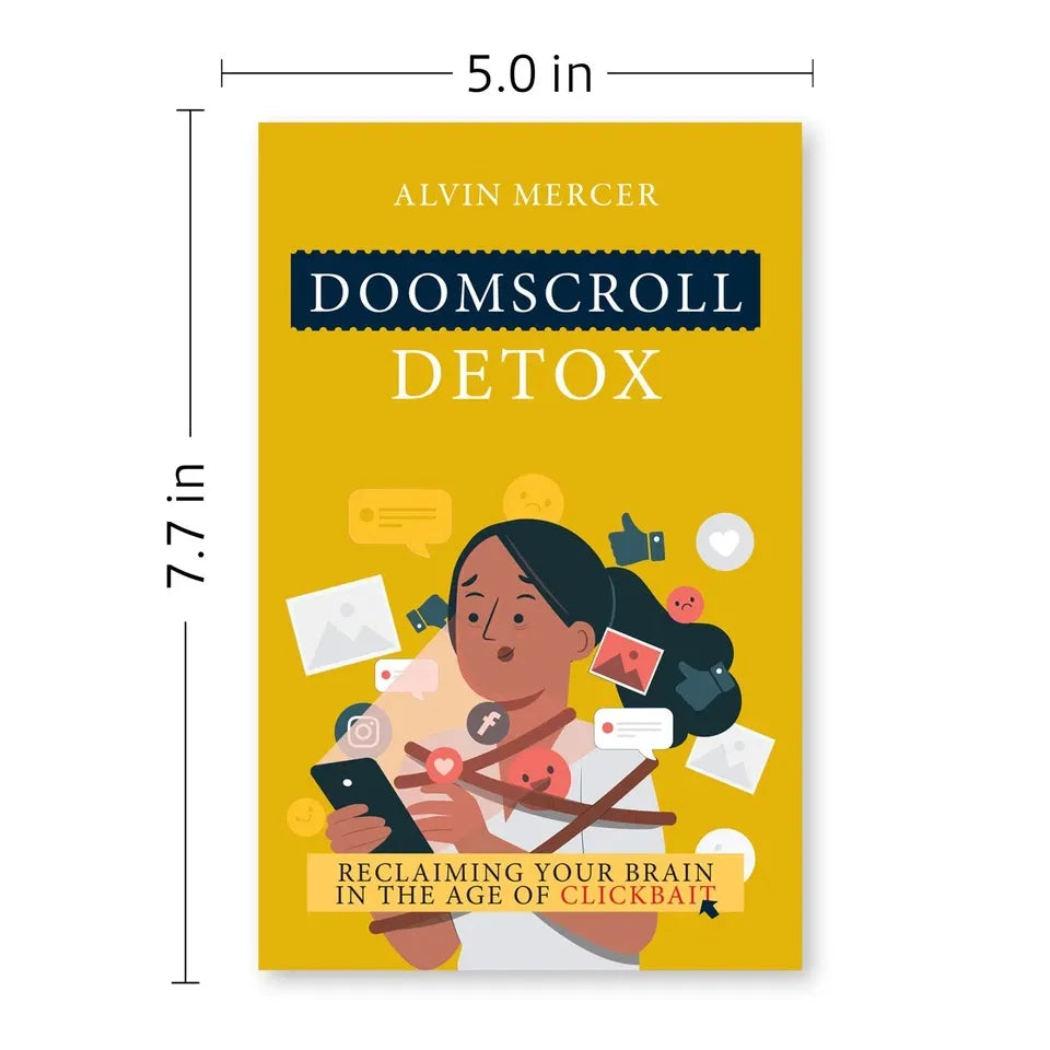 Doomscroll Detox: Reclaiming Your Brain in the Age of Clickbait by Alvin Mercer