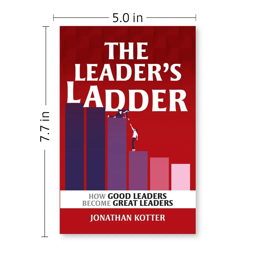 The Leader’s Ladder: How Good Leaders Become Great Leaders by Jonathan Kotter
