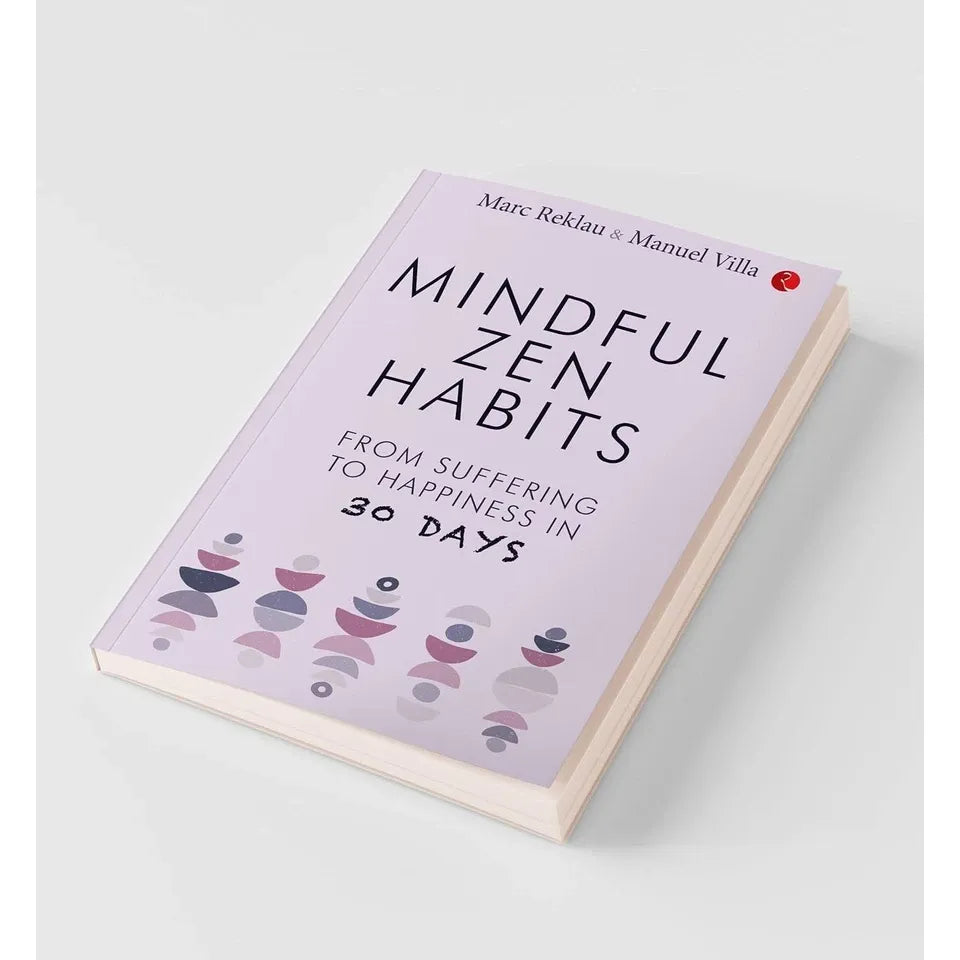 MINDFUL ZEN HABITS: From Suffering to Happiness In 30 Days by Manuel Villa & Marc Reklau