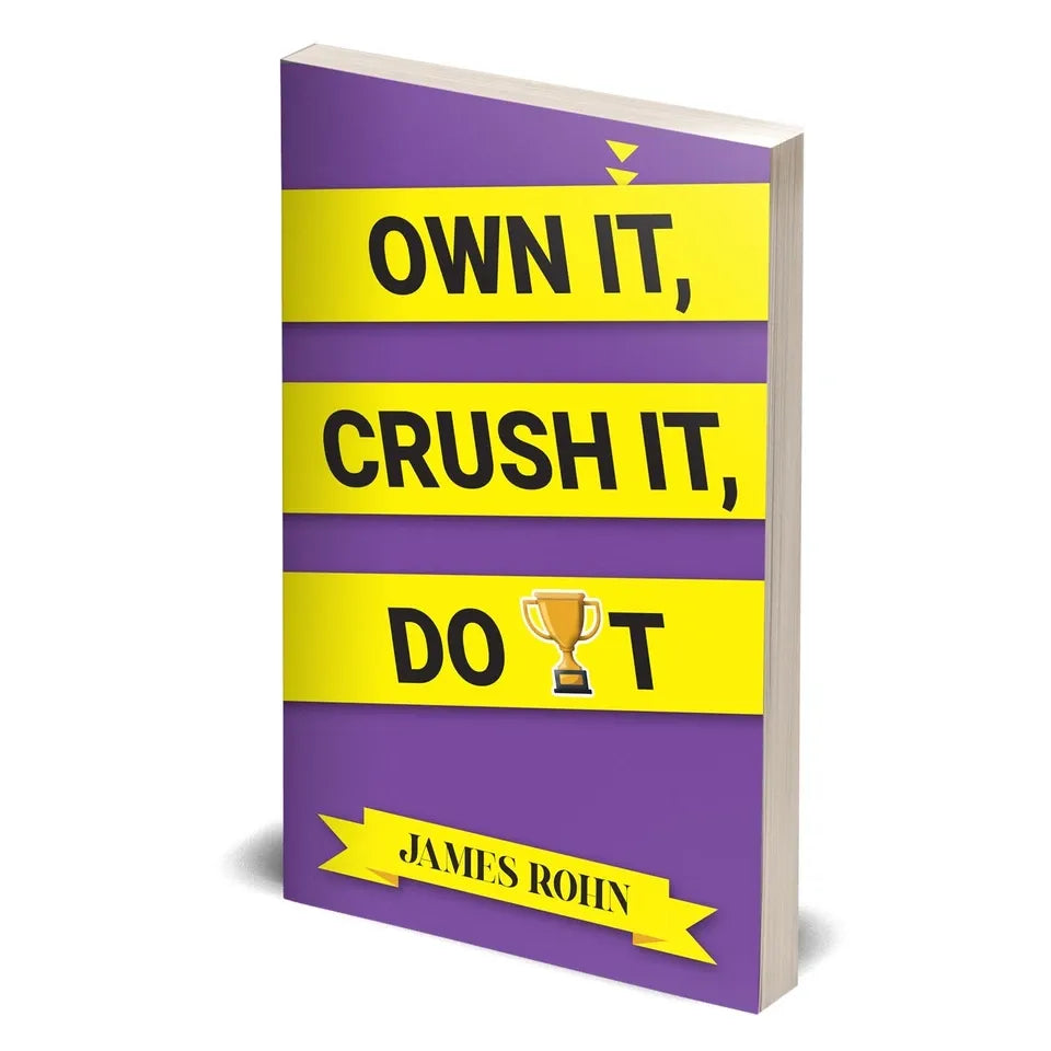 OWN IT, CRUSH IT, DO IT by James Rohn
